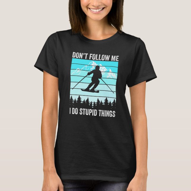 Don't Follow Me I Do Stupid Things Funny Skiing Gi T Shirt (Framsida)