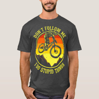 Dont Follow Me I Do Stupid Things  Mountain Bike T Shirt