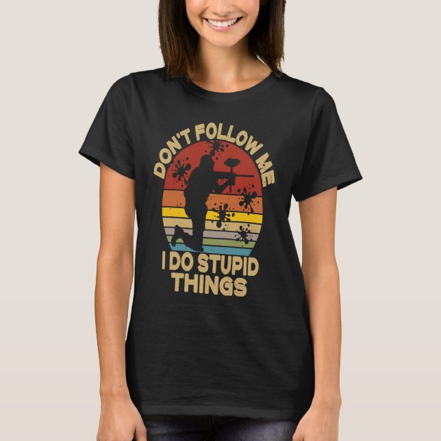 Don't Follow Me I Do Stupid Things  Paintball Game T Shirt (Framsida)