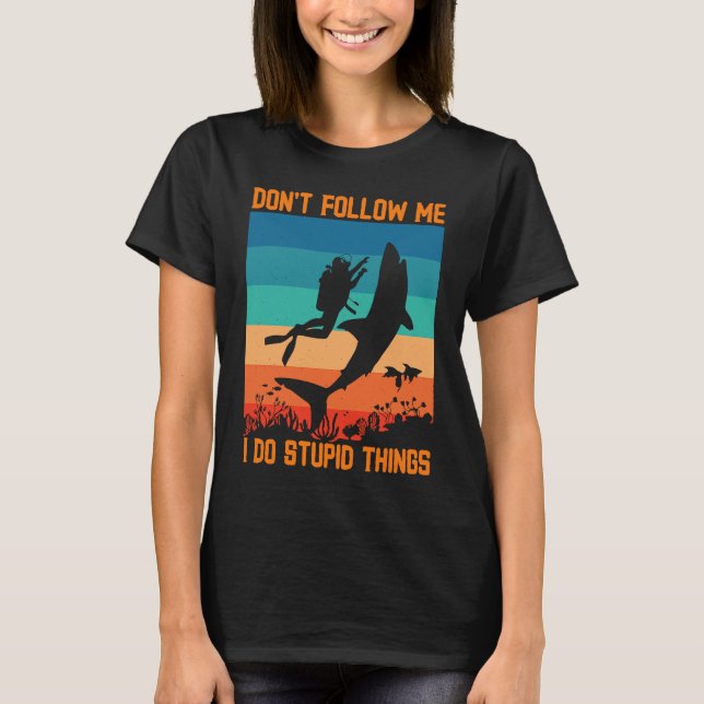 Don't Follow Me I Do Stupid Things Scuba Diving Wi T Shirt (Framsida)