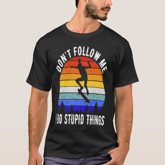 Don't Follow Me I Do Stupid Things Skate Funny Ska T Shirt (Framsida)