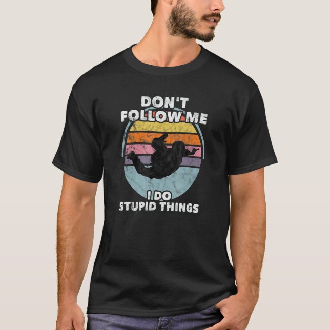 Don't Follow Me I Do Stupid Things Skydiver Parach T Shirt (Framsida)