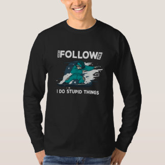 Dont follow me i do stupid things  snowboard rider t shirt