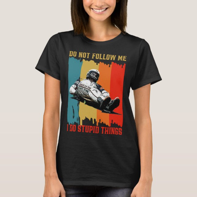Dont Follow Me I Do Stupid Things Street Luge Extr T Shirt (Framsida)