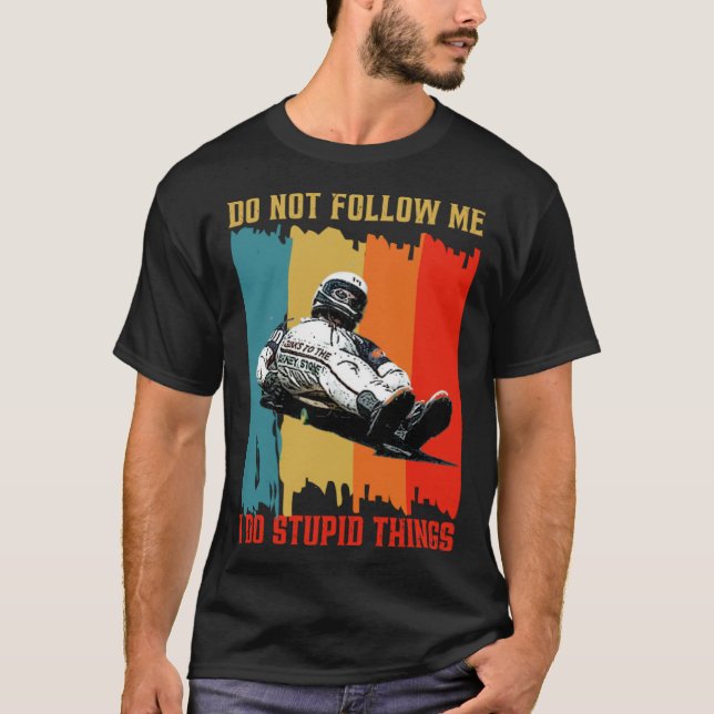 Dont Follow Me I Do Stupid Things Street Luge Extr T Shirt (Framsida)