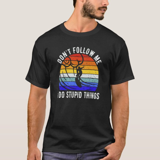 Don't Follow Me I Do Stupid Things Surf   Surfer T Shirt (Framsida)