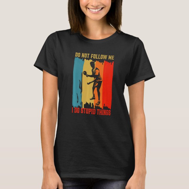 Dont Follow Me I Do Stupid Things Table Tennis Pin T Shirt (Framsida)