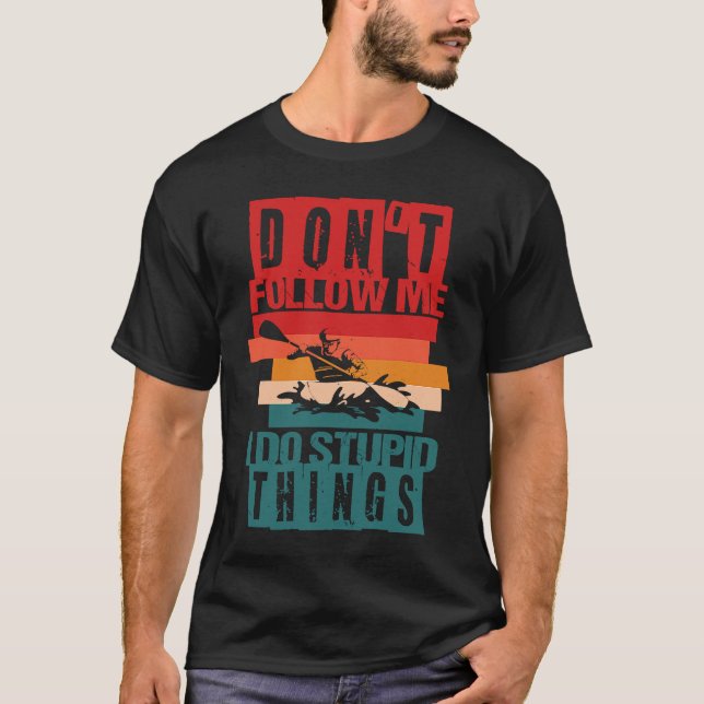 Don't follow me I do stupid things Whitewater Raft T Shirt (Framsida)