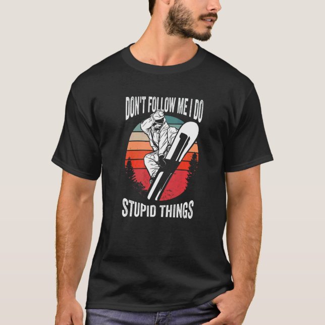 Don't Follow Me I Do Stupid Things  Winter Snowboa T Shirt (Framsida)