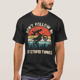 Dont Follow Me I Do Stupidhings Vintage Dirt Bike  T Shirt
