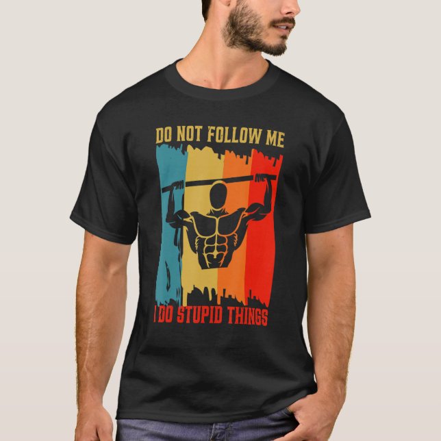 Dont Follow Me Pull Ups Workout Calisthenics Exerc T Shirt (Framsida)