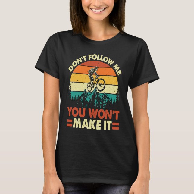 Don't Follow Me You Won't Make It  Downhill Mounta T Shirt (Framsida)