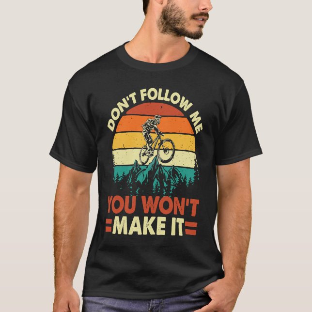 Don't Follow Me You Won't Make It  Downhill Mounta T Shirt (Framsida)