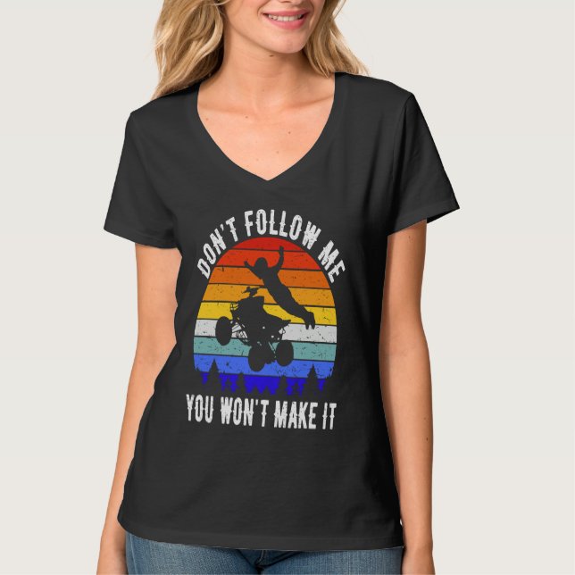 Dont Follow Me You Won't Make It Four Wheeler ATV  T Shirt (Framsida)