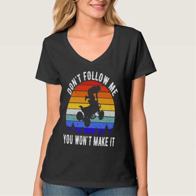 Dont Follow Me You Won't Make It Four Wheeler ATV  T Shirt (Framsida)