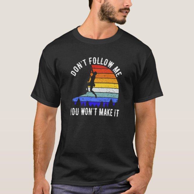 Don't Follow Me You Won't Make It Hike  Rock Climb T Shirt (Framsida)