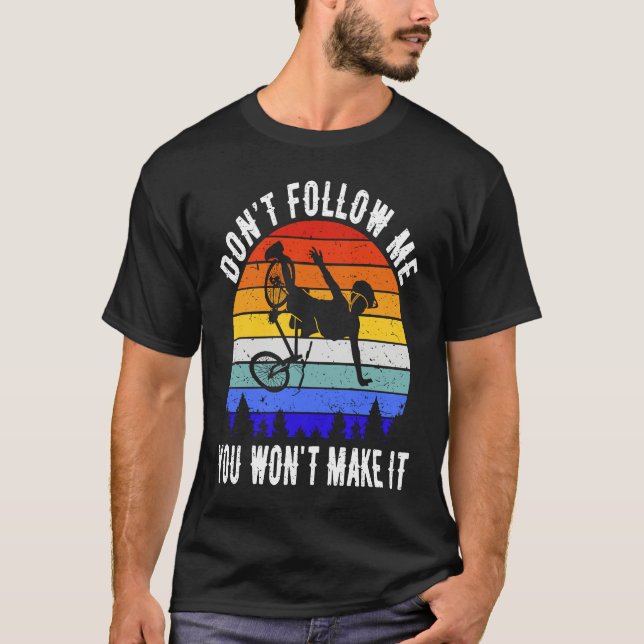 Don't Follow Me You Won't Make It MTB  Mountain Bi T Shirt (Framsida)