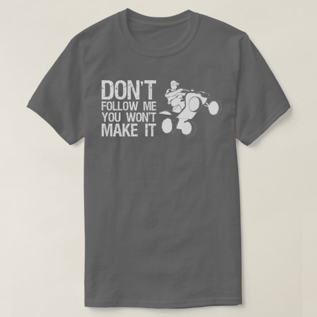 Dont Follow Me You Wont Make It Quad Bike Rider   T Shirt (Design framsida)