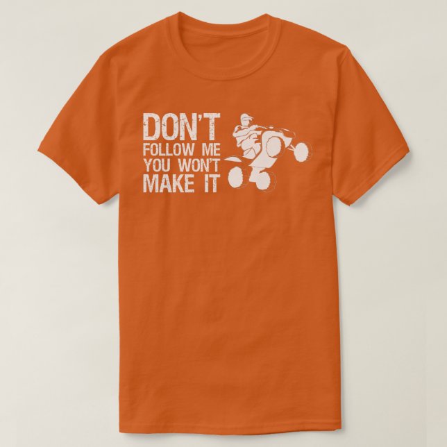 Dont Follow Me You Wont Make It Quad Bike Rider   T Shirt (Design framsida)