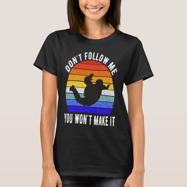 Don't Follow Me You Won't Make It Skydiving Skydiv T Shirt (Framsida)