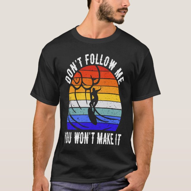Don't Follow Me You Won't Make It Surf   Surfer  1 T Shirt (Framsida)