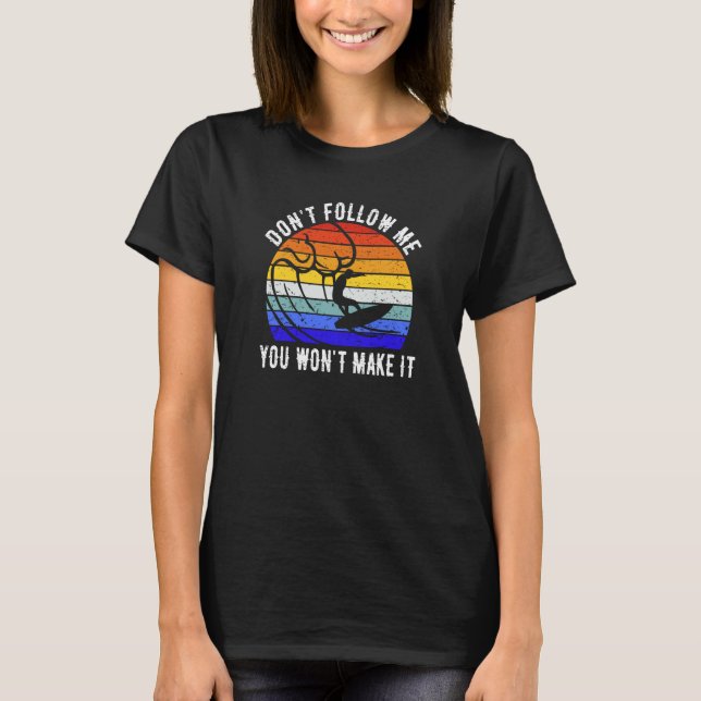 Don't Follow Me You Won't Make It Surf   Surfer  3 T Shirt (Framsida)