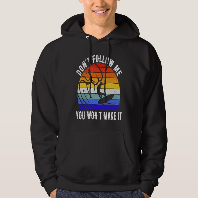 Don't Follow Me You Won't Make It Surf   Surfer Hoodie (Framsida)
