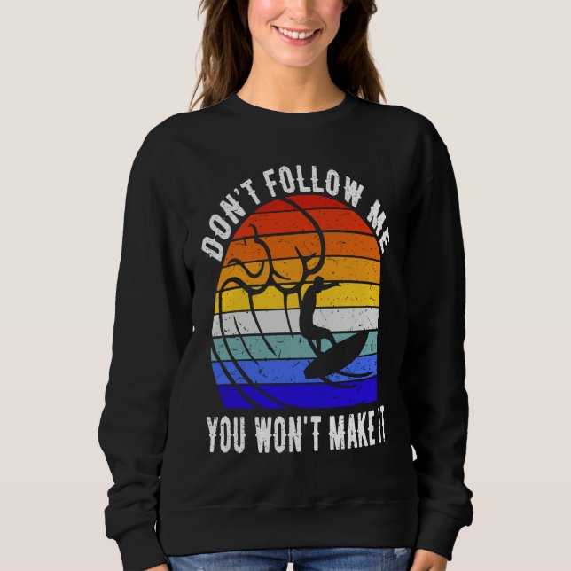 Don't Follow Me You Won't Make It Surf   Surfer T Shirt (Framsida)