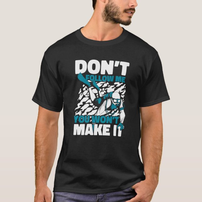 Don't Follow Me You Won't Make It Underwater Scuba T Shirt (Framsida)