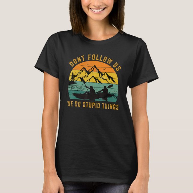 Dont Follow Us We Do Stupid Things , Group Rafting T Shirt (Framsida)