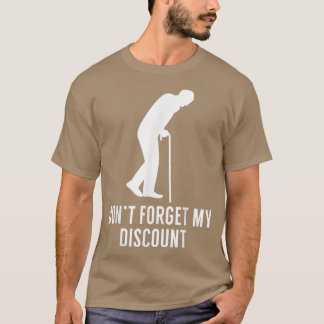 Dont Forget My Discount Funny Old People T  Gag Gi T Shirt