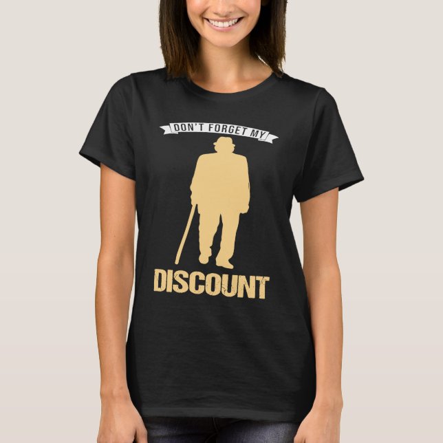 Don't Forget My Discount Sarcastic Senior Citizen T Shirt (Framsida)
