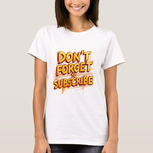 Don't Forget To Subscribe T Shirt (Framsida)