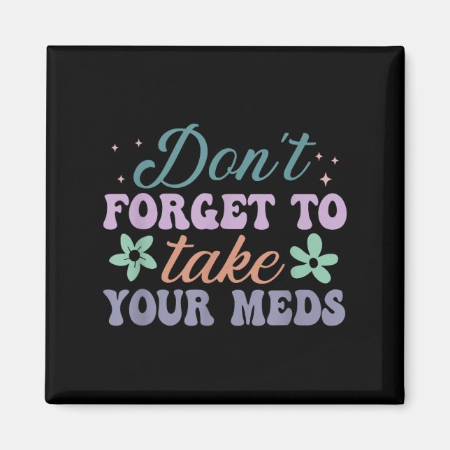 Don't Forget To Take Your Meds Funny Quote  Magnet (Framsidan)