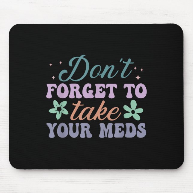 Don't Forget To Take Your Meds Funny Quote  Musmatta (Framsidan)
