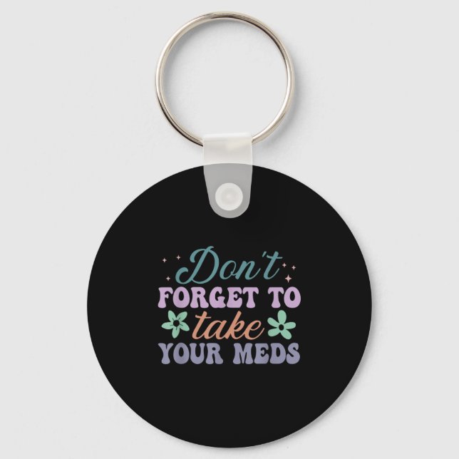 Don't Forget To Take Your Meds Funny Quote  Nyckelring (Framsida)
