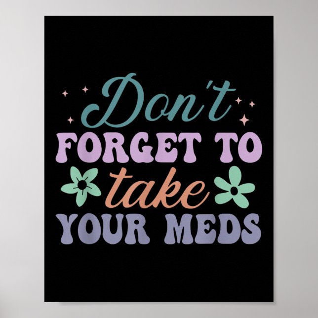 Don't Forget To Take Your Meds Funny Quote  Poster (Framsidan)