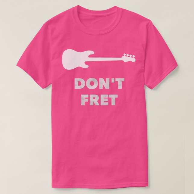 Dont Fret Fretless Bass Guitar T Shirt (Design framsida)