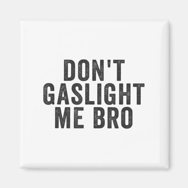 Don't Gaslight Me Bro Narcissist Survivor Quote Sa Magnet (Framsidan)