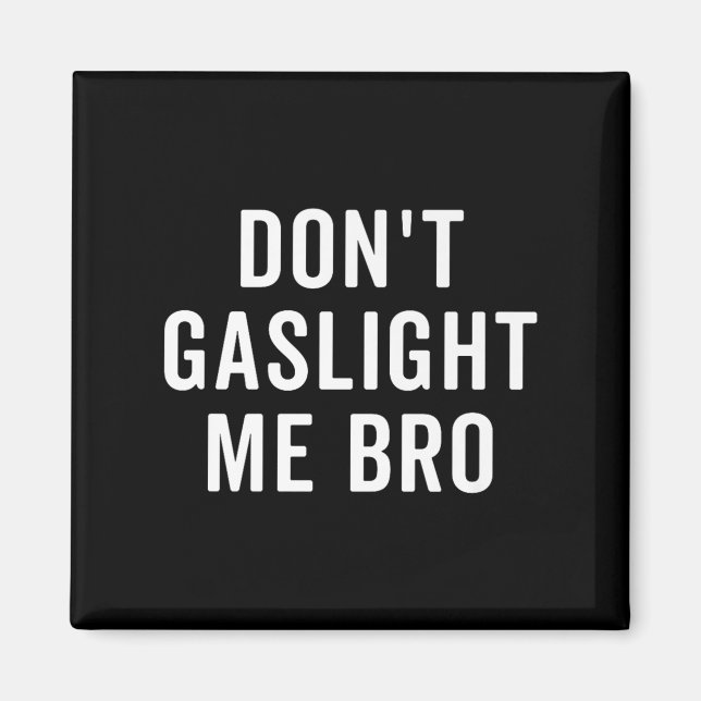 Don't Gaslight Me Bro Narcissist Survivor Quote Sa Magnet (Framsidan)
