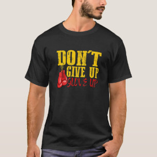 Dont Ge Up-glove up Boxing Coach Training T Shirt