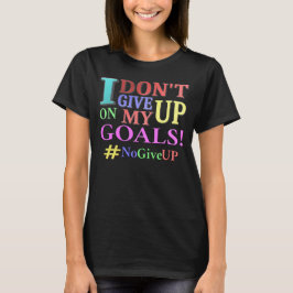 "DON'T GE UP GOALS" Cute Design. Köp nu T Shirt