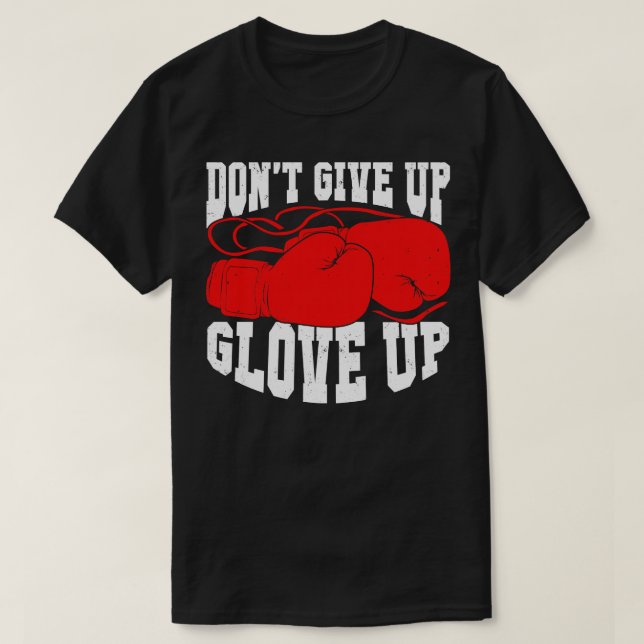 Dont Ge Up-handsken - boxing Kickboxer Boxer Gift T Shirt (Design framsida)
