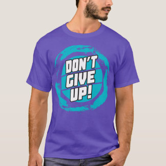 Dont Ge Up Motivtive Quote Ord T Shirt