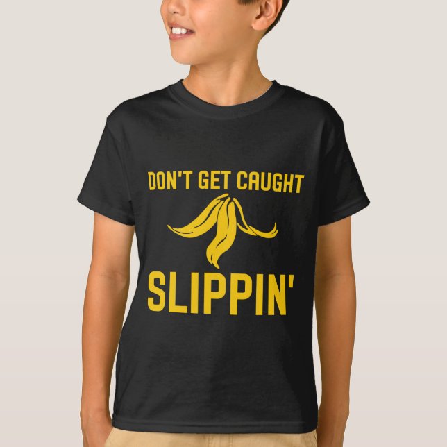 Dont Get Caught Slipng Funny Quote Banana Peel  T Shirt (Framsida)