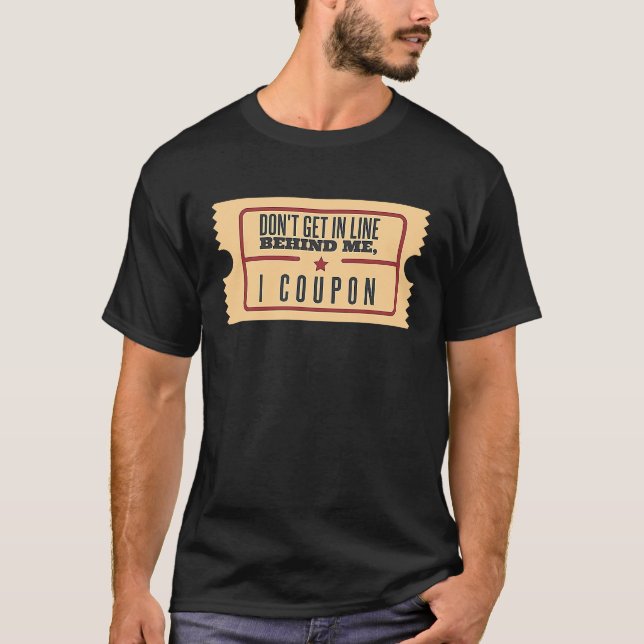 Don't Get In Line Behind Me I Coupon Coupons Coupo T Shirt (Framsida)