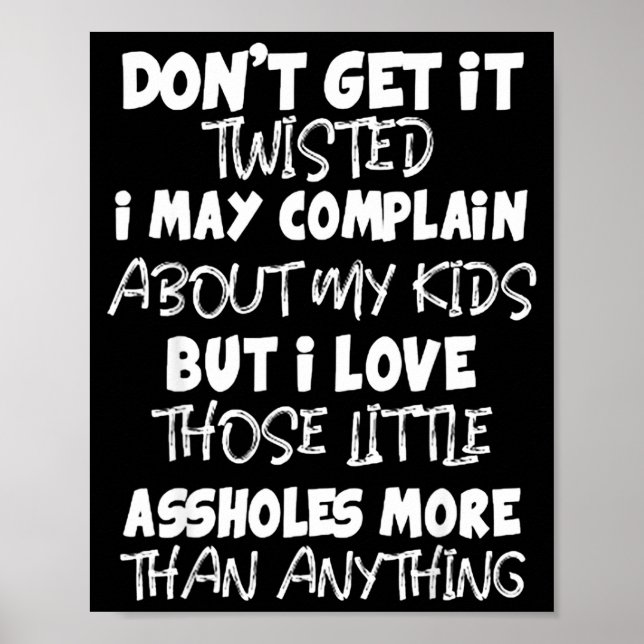 Don't Get It Twisted I May Complain About My Kids  Poster (Framsidan)