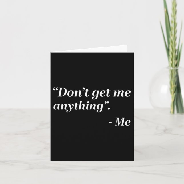 Don't Get Me Anything - Me Quote Holiday Birthday  Kort (Framsida)