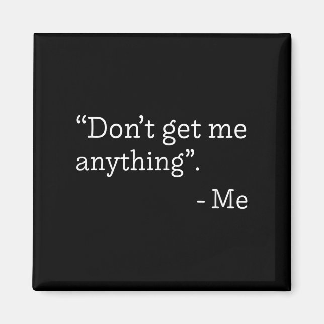 Don't Get Me Anything - Me Quote Holiday Birthday  Magnet (Framsidan)