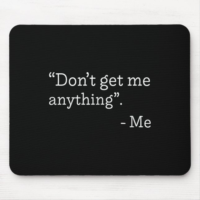 Don't Get Me Anything - Me Quote Holiday Birthday  Musmatta (Framsidan)